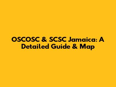 OSCOSC & SCSC Jamaica: A Detailed Guide & Map