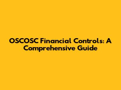 OSCOSC Financial Controls: A Comprehensive Guide