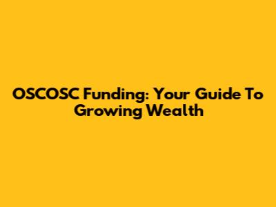 OSCOSC Funding: Your Guide To Growing Wealth