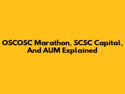 OSCOSC Marathon, SCSC Capital, And AUM Explained