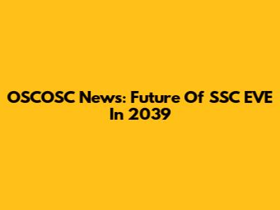 OSCOSC News: Future Of SSC EVE In 2039
