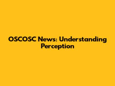 OSCOSC News: Understanding Perception