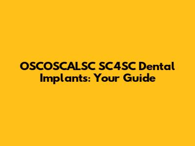 OSCOSCALSC SC4SC Dental Implants: Your Guide