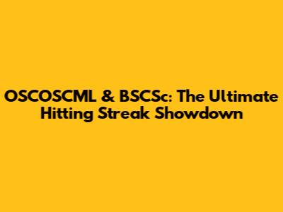 OSCOSCML & BSCSc: The Ultimate Hitting Streak Showdown