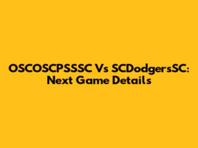 OSCOSCPSSSC Vs SCDodgersSC: Next Game Details
