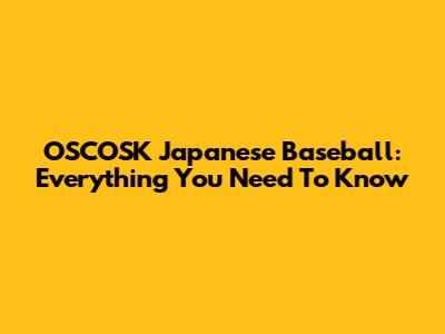 OSCOSK Japanese Baseball: Everything You Need To Know
