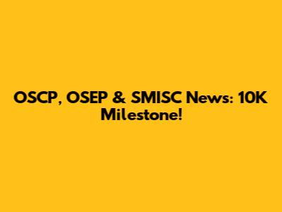 OSCP, OSEP & SMISC News: 10K Milestone!