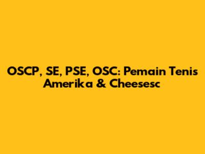 OSCP, SE, PSE, OSC: Pemain Tenis Amerika & Cheesesc