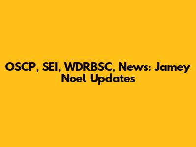 OSCP, SEI, WDRBSC, News: Jamey Noel Updates