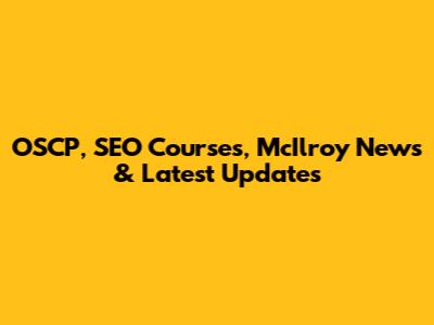 OSCP, SEO Courses, McIlroy News & Latest Updates