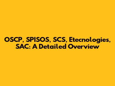 OSCP, SPISOS, SCS, Etecnologies, SAC: A Detailed Overview