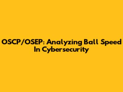 OSCP/OSEP: Analyzing Ball Speed In Cybersecurity