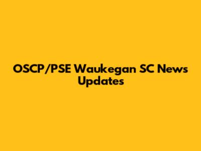 OSCP/PSE Waukegan SC News Updates