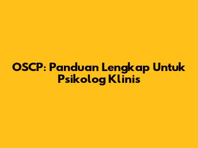 OSCP: Panduan Lengkap Untuk Psikolog Klinis