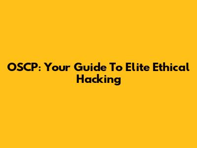 OSCP: Your Guide To Elite Ethical Hacking