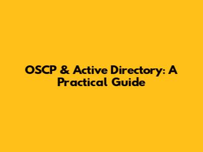 OSCP & Active Directory: A Practical Guide