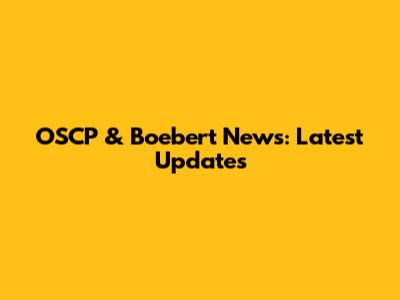 OSCP & Boebert News: Latest Updates