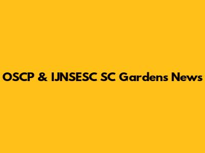 OSCP & IJNSESC SC Gardens News