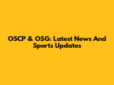 OSCP & OSG: Latest News And Sports Updates