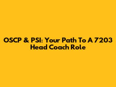 OSCP & PSI: Your Path To A 7203 Head Coach Role