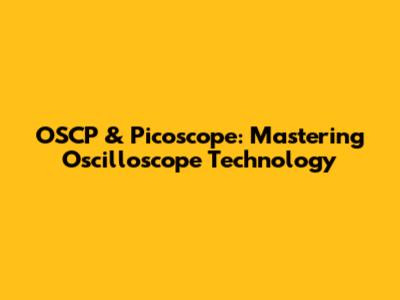 OSCP & Picoscope: Mastering Oscilloscope Technology