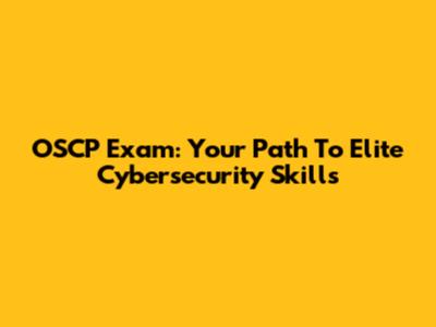 OSCP Exam: Your Path To Elite Cybersecurity Skills