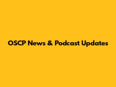 OSCP News & Podcast Updates