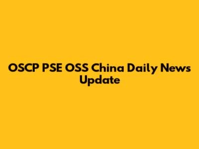OSCP PSE OSS China Daily News Update