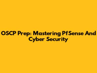 OSCP Prep: Mastering PfSense And Cyber Security