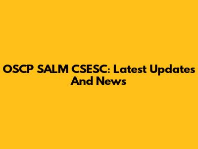 OSCP SALM CSESC: Latest Updates And News