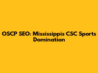 OSCP SEO: Mississippi's CSC Sports Domination