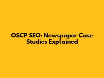 OSCP SEO: Newspaper Case Studies Explained