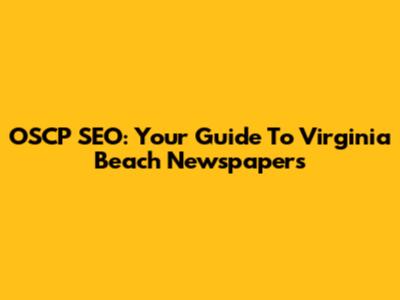 OSCP SEO: Your Guide To Virginia Beach Newspapers