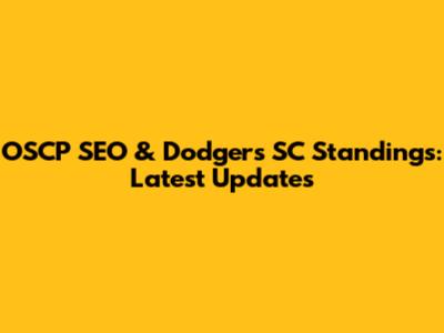 OSCP SEO & Dodgers SC Standings: Latest Updates
