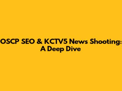 OSCP SEO & KCTV5 News Shooting: A Deep Dive