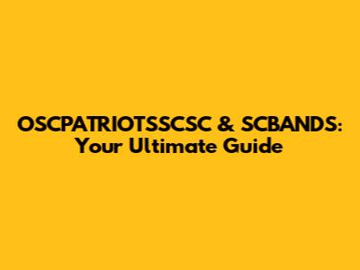 OSCPATRIOTSSCSC & SCBANDS: Your Ultimate Guide