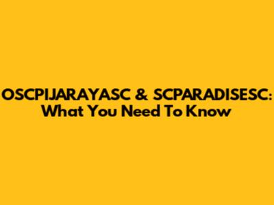 OSCPIJARAYASC & SCPARADISESC: What You Need To Know