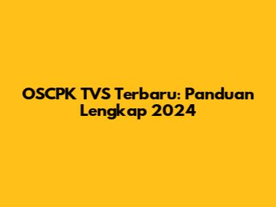 OSCPK TVS Terbaru: Panduan Lengkap 2024