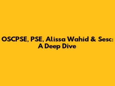 OSCPSE, PSE, Alissa Wahid & Sesc: A Deep Dive