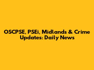 OSCPSE, PSEi, Midlands & Crime Updates: Daily News