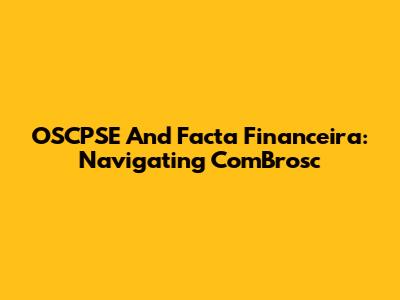 OSCPSE And Facta Financeira: Navigating ComBrosc