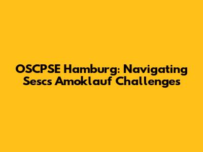 OSCPSE Hamburg: Navigating Sesc's Amoklauf Challenges