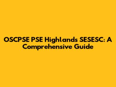 OSCPSE PSE Highlands SESESC: A Comprehensive Guide