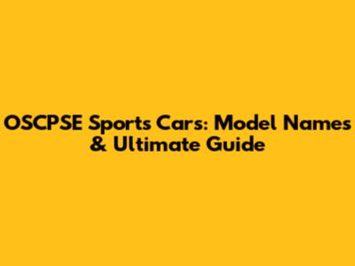 OSCPSE Sports Cars: Model Names & Ultimate Guide