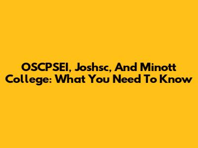 OSCPSEI, Joshsc, And Minott College: What You Need To Know