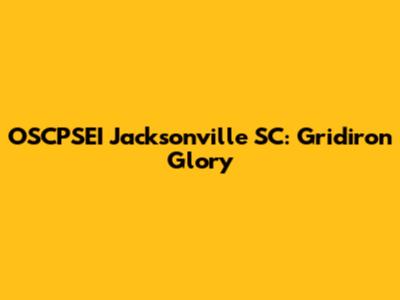 OSCPSEI Jacksonville SC: Gridiron Glory