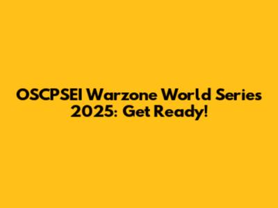 OSCPSEI Warzone World Series 2025: Get Ready!