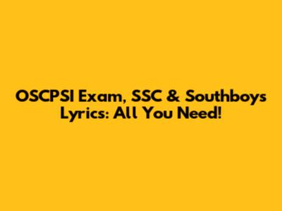 OSCPSI Exam, SSC & Southboys Lyrics: All You Need!