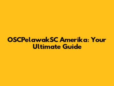 OSCPelawakSC Amerika: Your Ultimate Guide