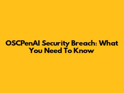 OSCPenAI Security Breach: What You Need To Know